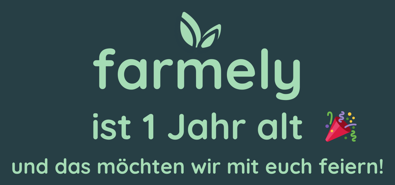 farmely ist 1 Jahr alt und das möchten wir mit euch feiern!
